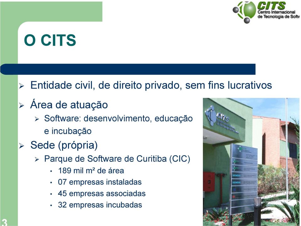 Sede (própria) Parque de Software de Curitiba (CIC) 189 mil m² de