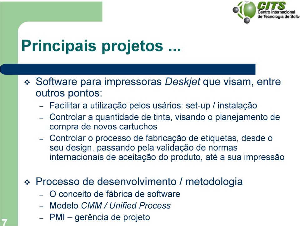 Controlar a quantidade de tinta, visando o planejamento de compra de novos cartuchos Controlar o processo de fabricação de