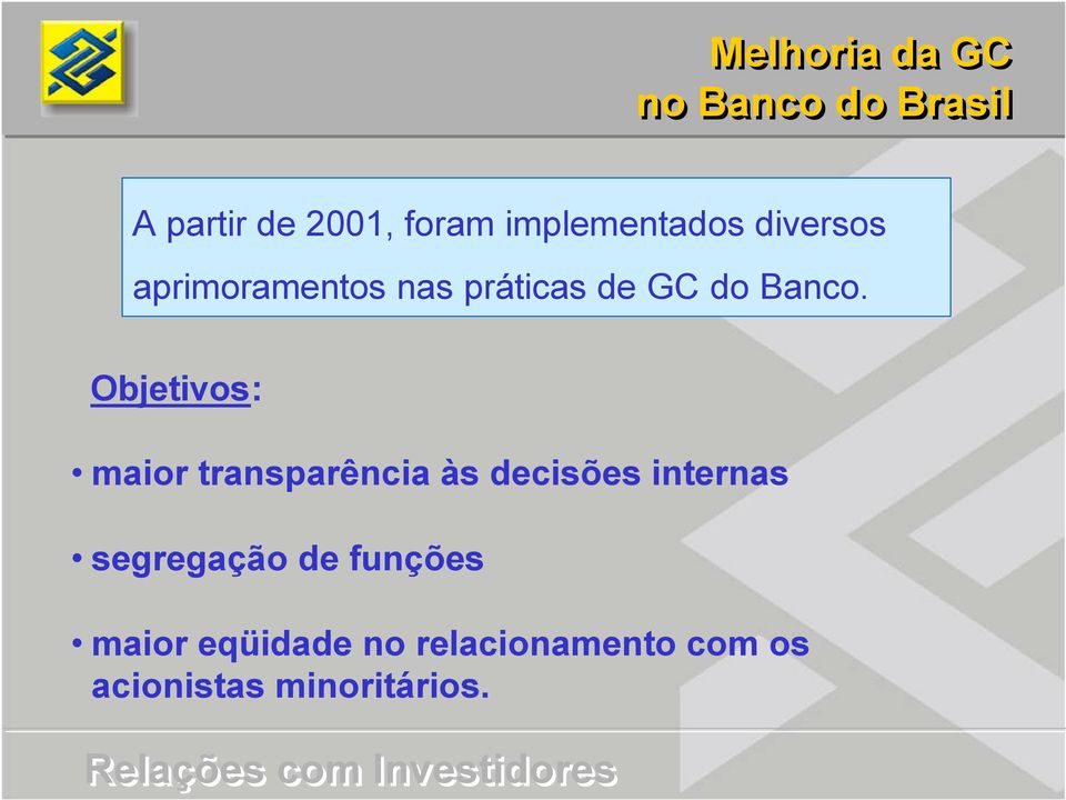 Objetivos: maior transparência às decisões internas segregação de