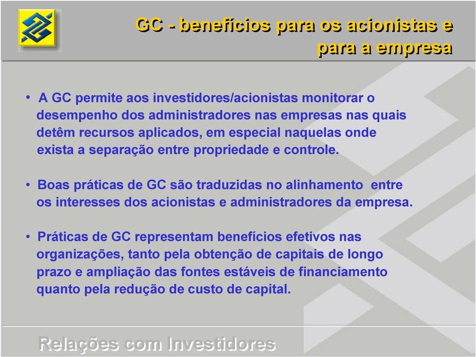 Boas práticas de GC são traduzidas no alinhamento entre os interesses dos acionistas e administradores da empresa.