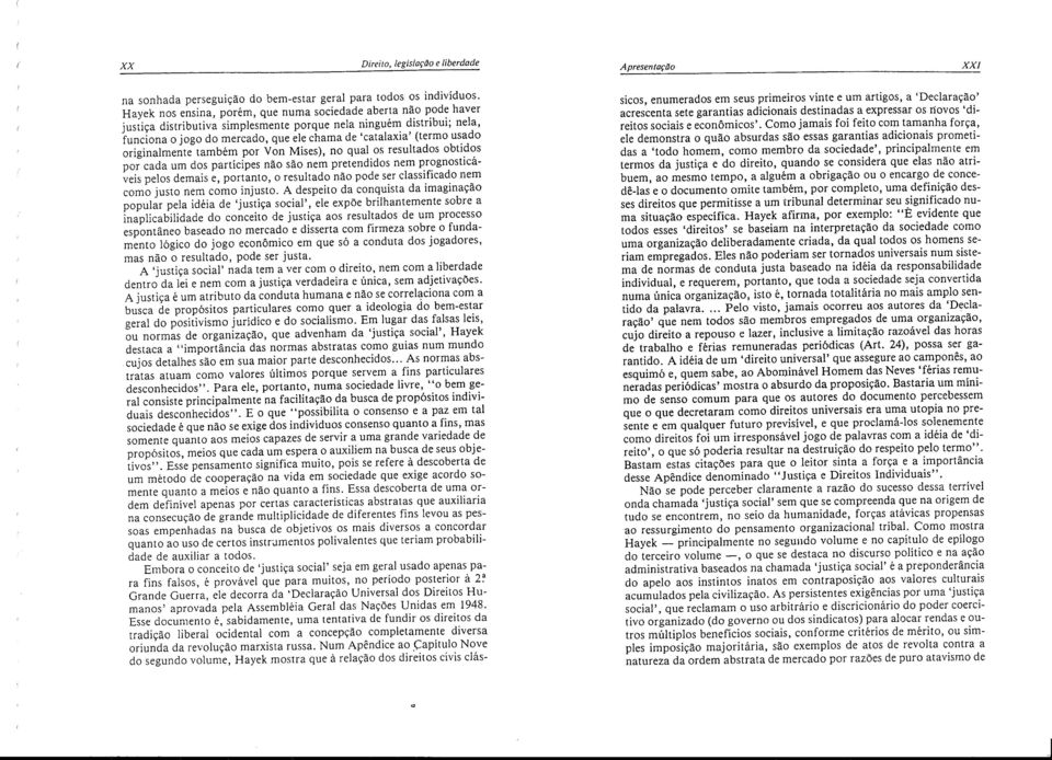 (termo usado originalmente tambem por Von Mises), no qual os resultados obtidos por cada urn dos participes nao sao nem pretendidos nem prognosticaveis pelos demais e, portanto, o resultado nao pode