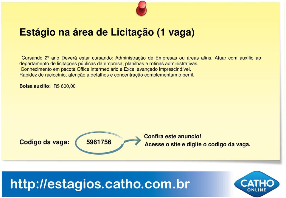 Atuar com auxílio ao departamento de licitações públicas da empresa, planilhas e rotinas administrativas.