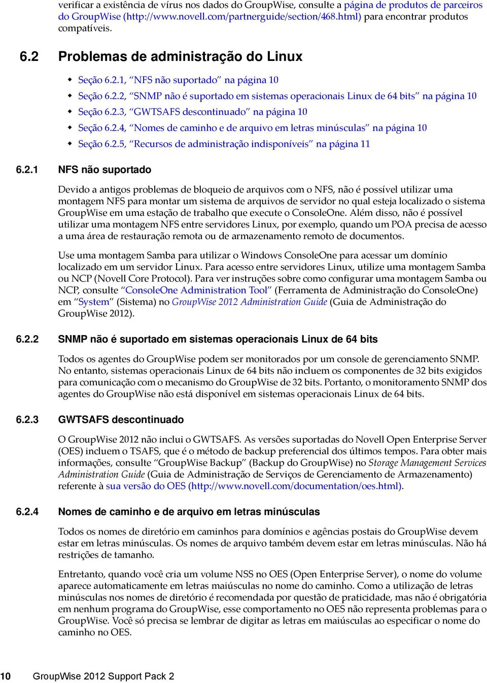 2.3, GWTSAFS descontinuado na página 10 Seção 6.2.4, Nomes de caminho e de arquivo em letras minúsculas na página 10 Seção 6.2.5, Recursos de administração indisponíveis na página 11 6.2.1 NFS não