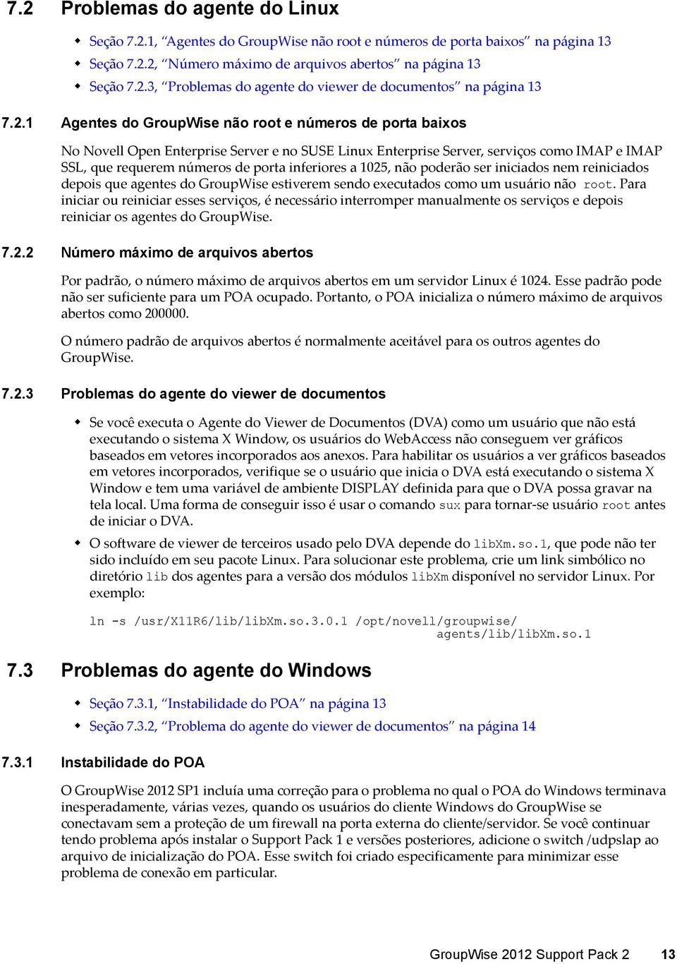 a 1025, não poderão ser iniciados nem reiniciados depois que agentes do GroupWise estiverem sendo executados como um usuário não root.