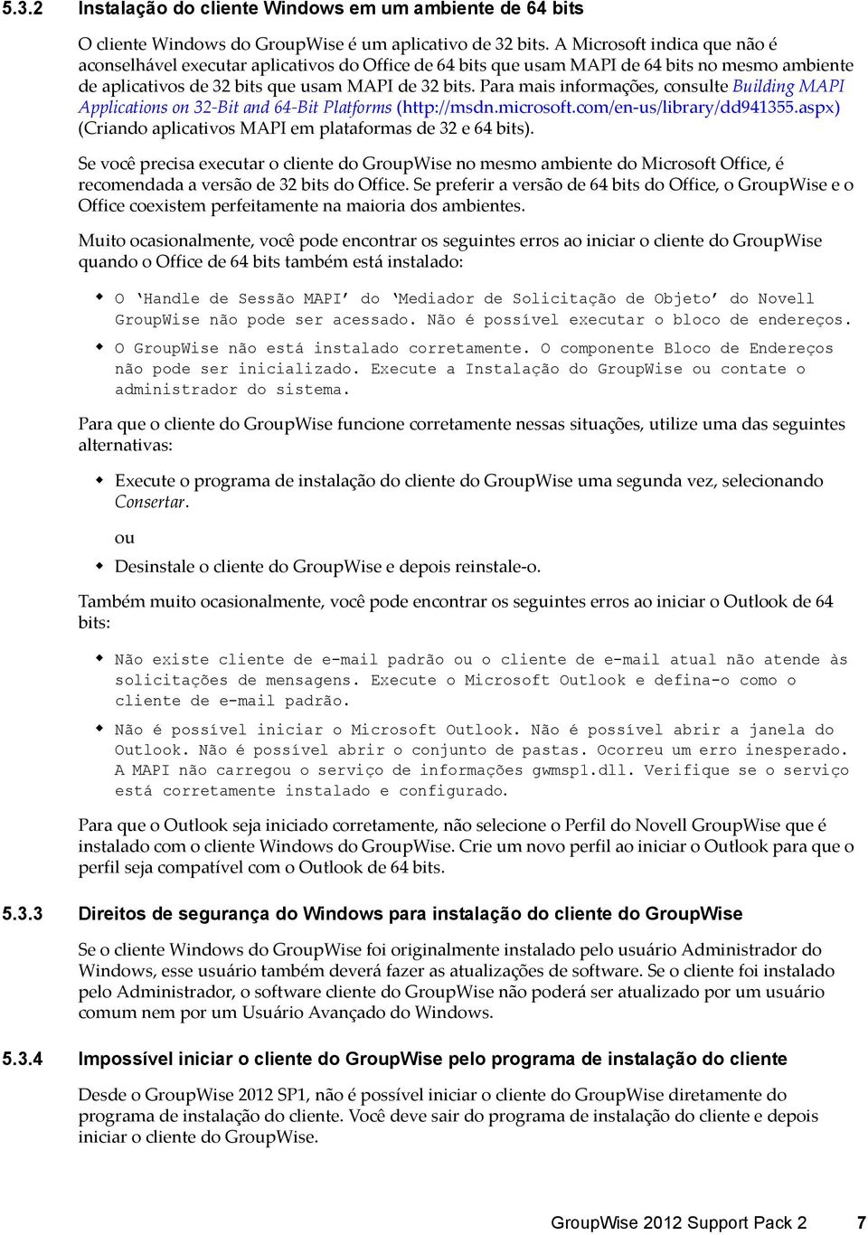 Para mais informações, consulte Building MAPI Applications on 32 Bit and 64 Bit Platforms (http://msdn.microsoft.com/en us/library/dd941355.