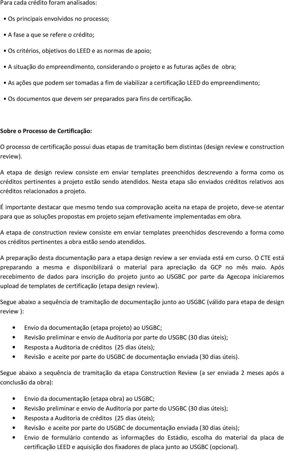 certificação. Sobre o Processo de Certificação: O processo de certificação possui duas etapas de tramitação bem distintas (design review e construction review).