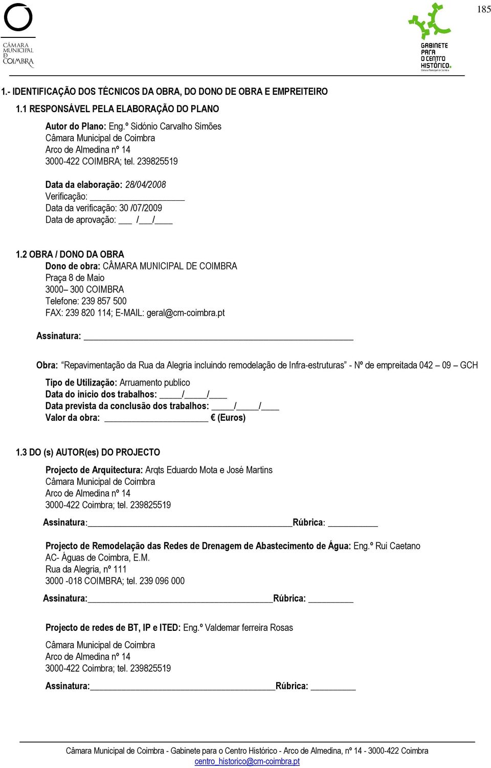 239825519 Data da elaboração: 28/04/2008 Verificação: Data da verificação: 30 /07/2009 Data de aprovação: / / 1.