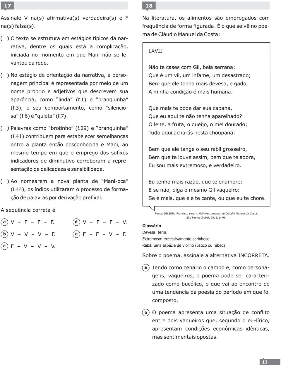 ( ) Plvrs omo rotinho (l. 29) rnquinh (l.41) ontrium pr stlr smlhnçs ntr plnt ntão sonhi Mni, o msmo tmpo m qu o mprgo os sufixos iniors iminutivo orroorm rprsntção liz snsiili.