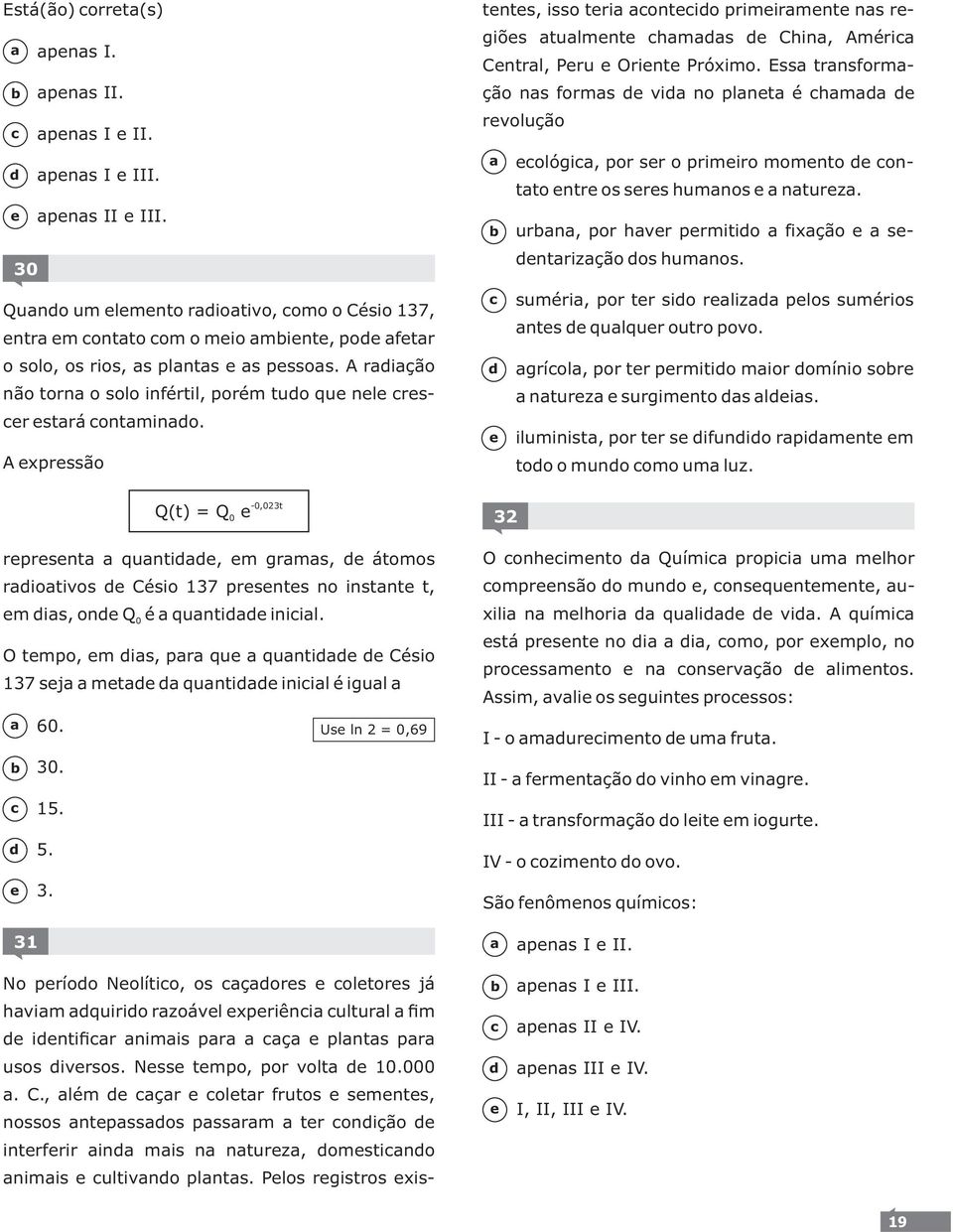 O tmpo, m is, pr qu qunti Césio 137 sj mt qunti iniil é igul pns I. pns II. pns I II. pns I III. pns II III.