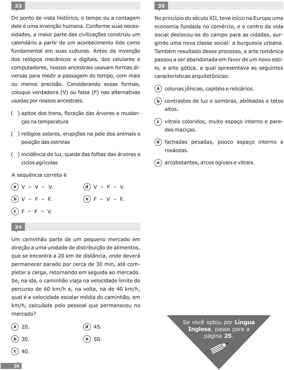 Consirno sss forms, oloqu vrir (V) ou fls (F) ns ltrntivs uss por nossos nstris.