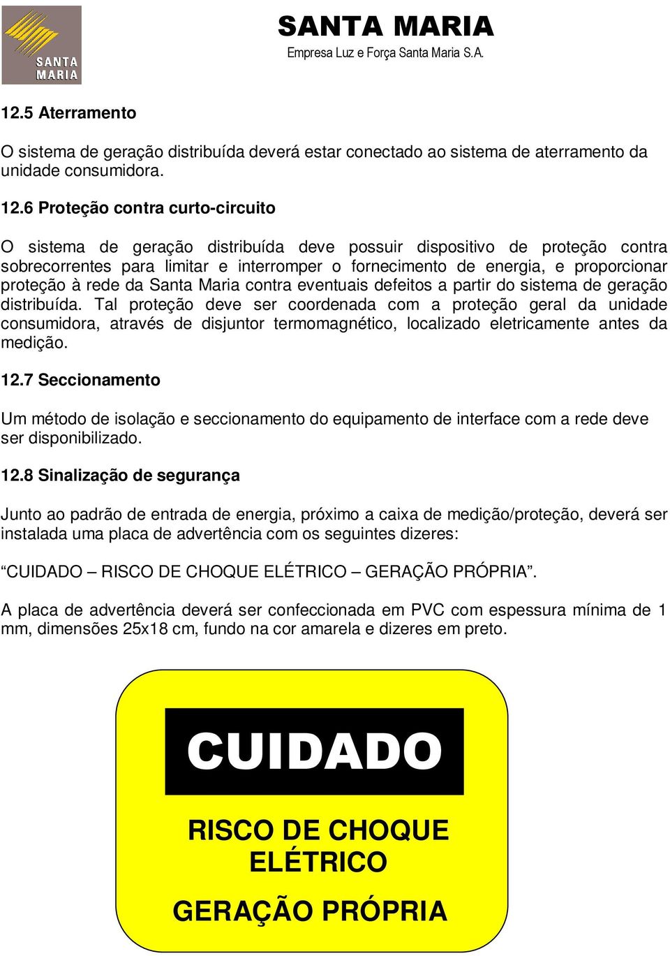 proteção à rede da Santa Maria contra eventuais defeitos a partir do sistema de geração distribuída.