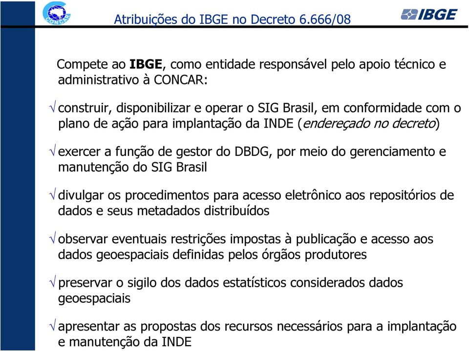 para implantação da INDE (ndrçado no dcrto) xrcr a função d gstor do DBDG, por mio do grnciamnto manutnção do SIG Brasil divulgar os procdimntos para acsso ltrônico