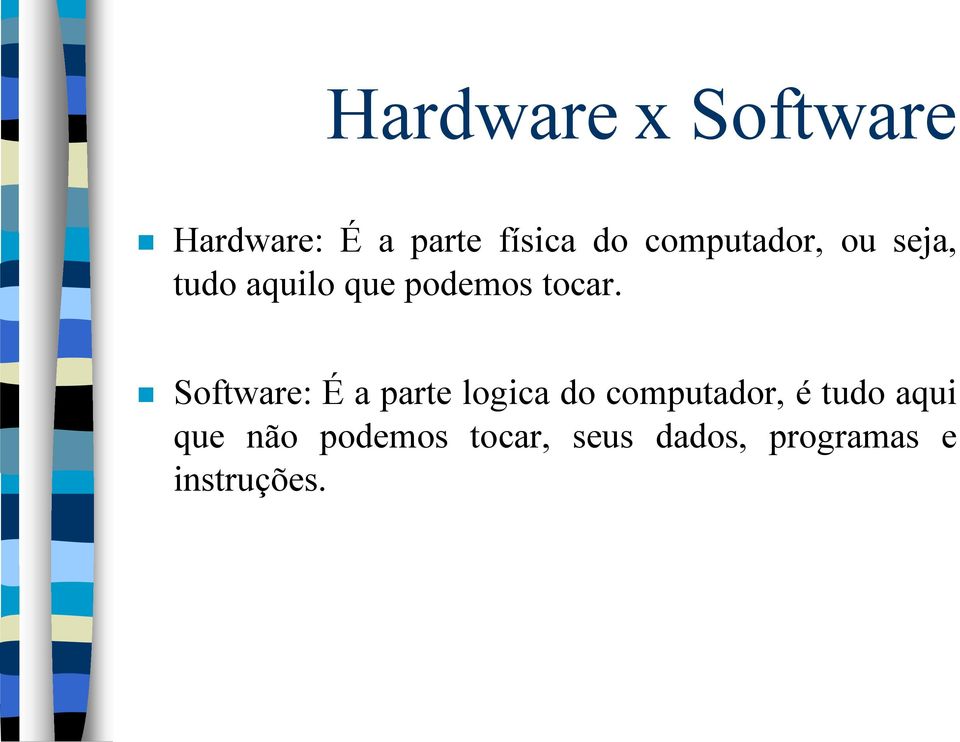 Software: É a parte logica do computador, é tudo