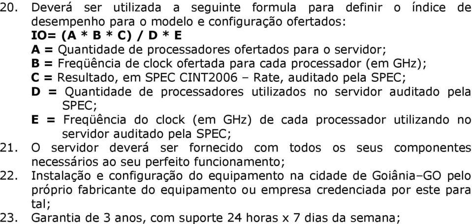 pela SPEC; E = Freqüência do clock (em GHz) de cada processador utilizando no servidor auditado pela SPEC; 21.