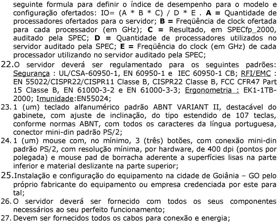 processadores utilizados no servidor auditado pela SPEC; E = Freqüência do clock (em GHz) de cada processador utilizando no servidor auditado pela SPEC; 22.