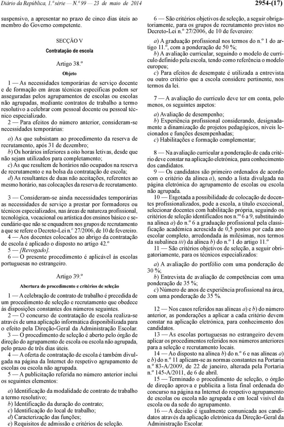 de trabalho a termo resolutivo a celebrar com pessoal docente ou pessoal técnico especializado.