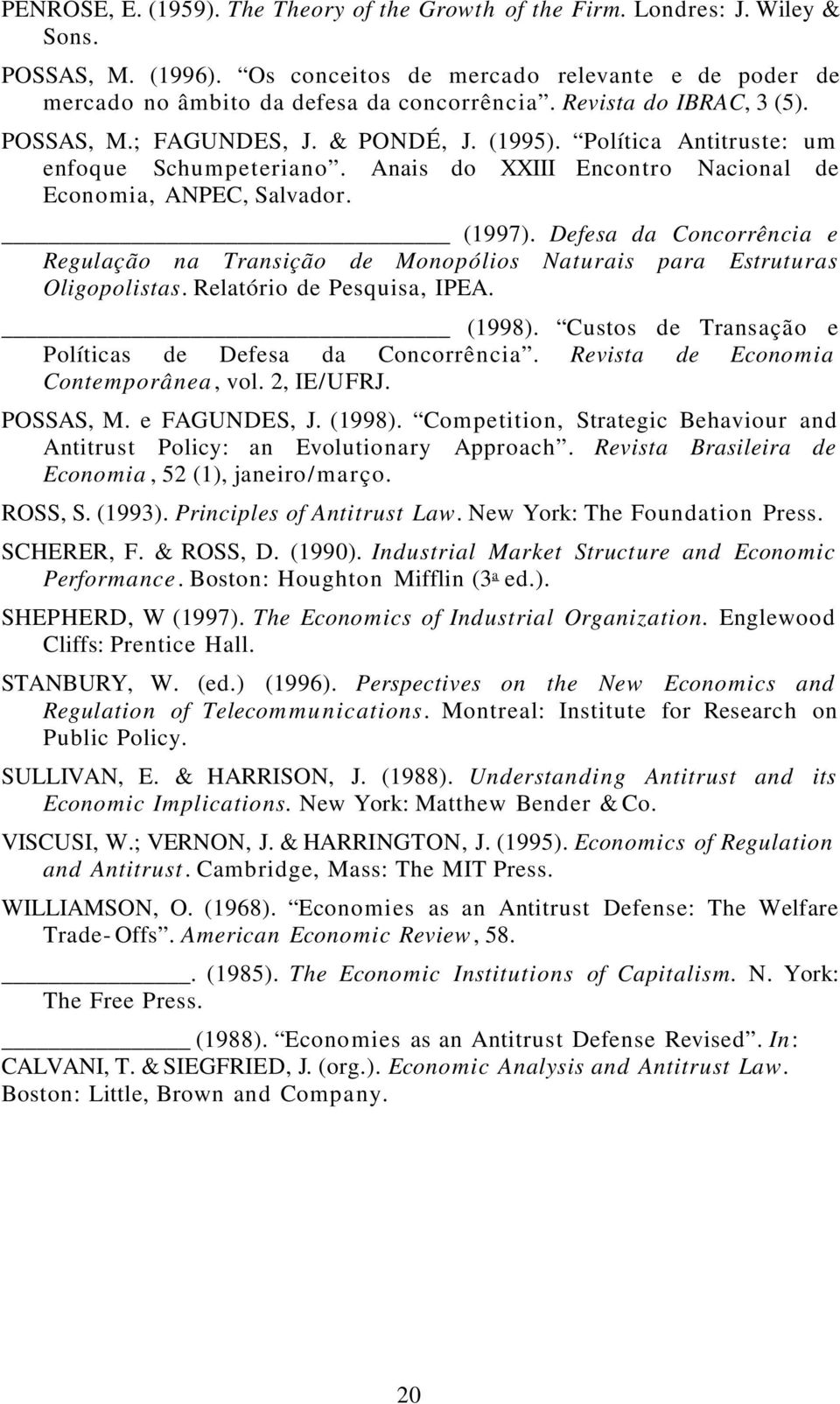 Defesa da Concorrência e Regulação na Transição de Monopólios Naturais para Estruturas Oligopolistas. Relatório de Pesquisa, IPEA. (1998). Custos de Transação e Políticas de Defesa da Concorrência.