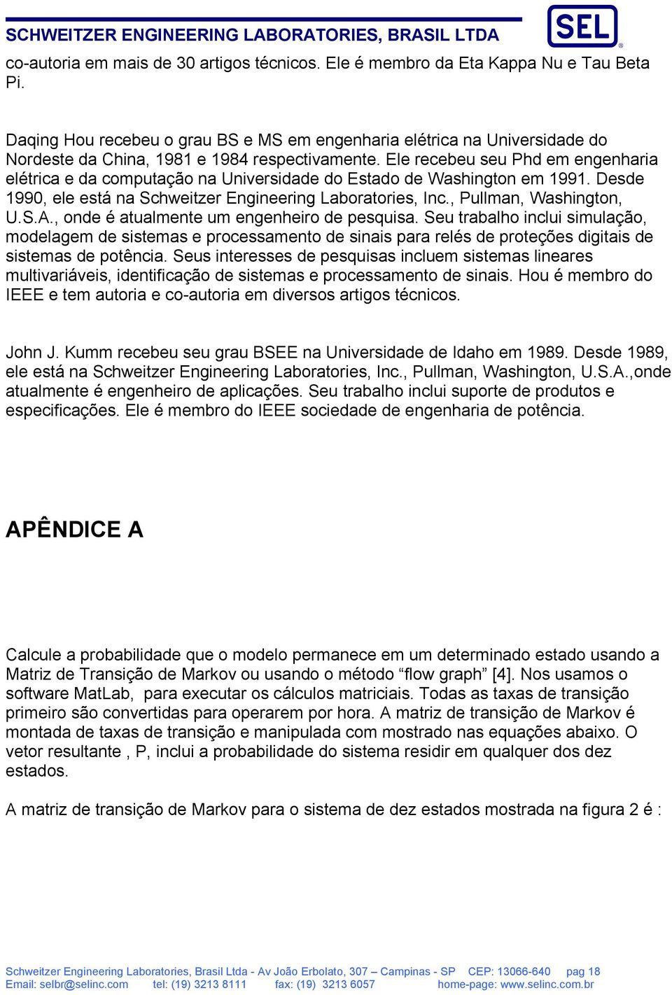 Ele recebeu seu Phd em engenharia elétrica e da computação na Universidade do Estado de Washington em 1991. Desde 1990, ele está na Schweitzer Engineering Laboratories, Inc., Pullman, Washington, U.S.A.