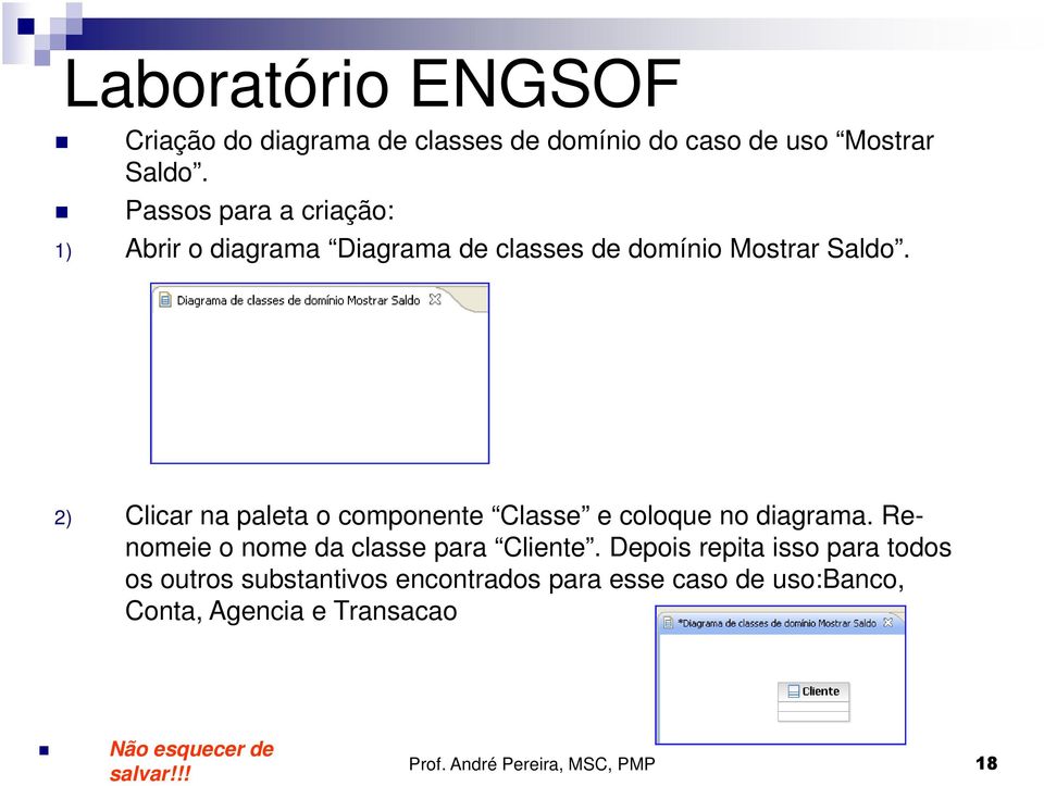 2) Clicar na paleta o componente Classe e coloque no diagrama. Renomeie o nome da classe para Cliente.