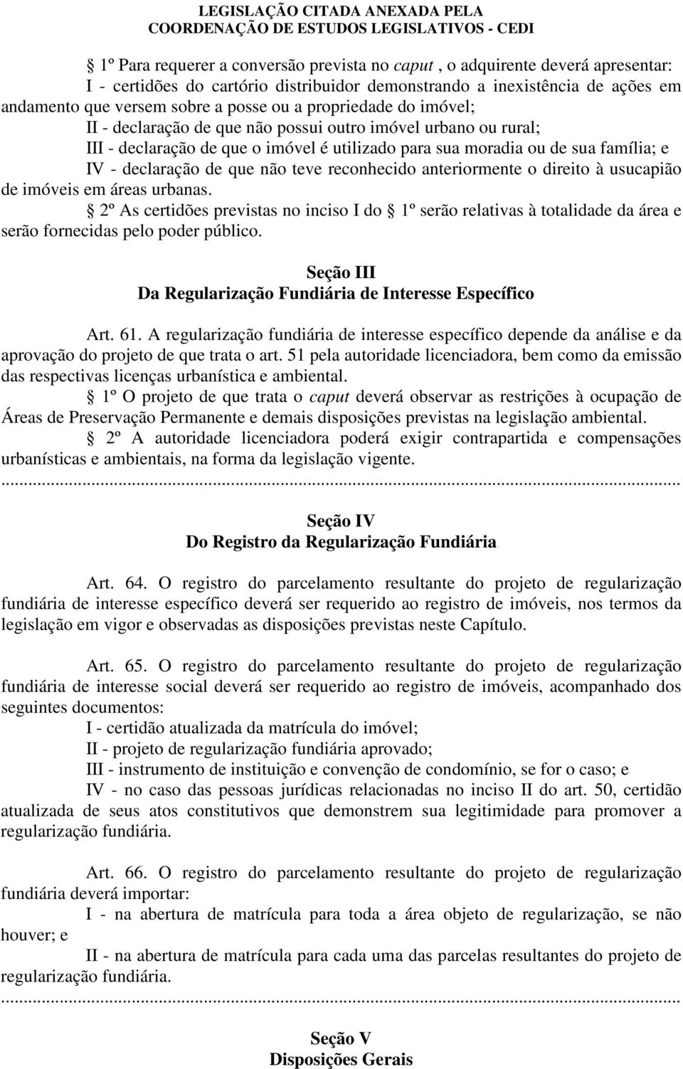 teve reconhecido anteriormente o direito à usucapião de imóveis em áreas urbanas.