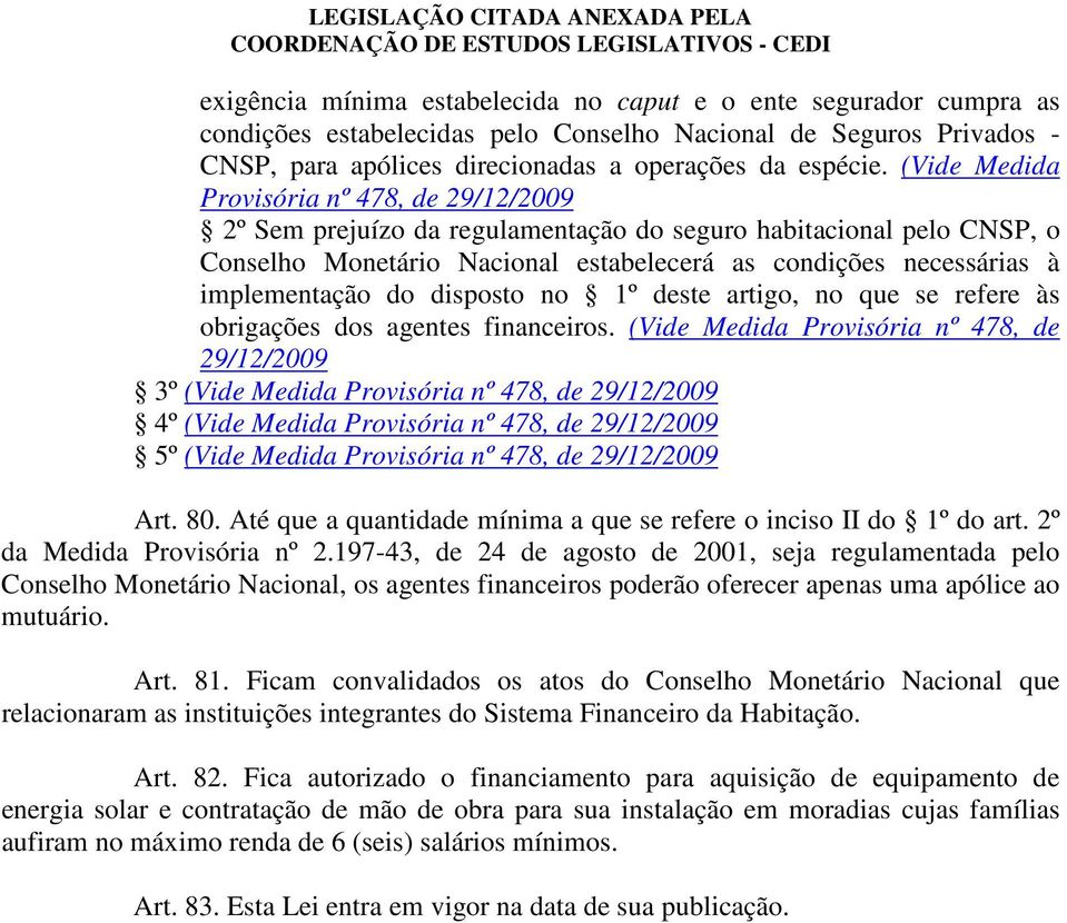 do disposto no 1º deste artigo, no que se refere às obrigações dos agentes financeiros.