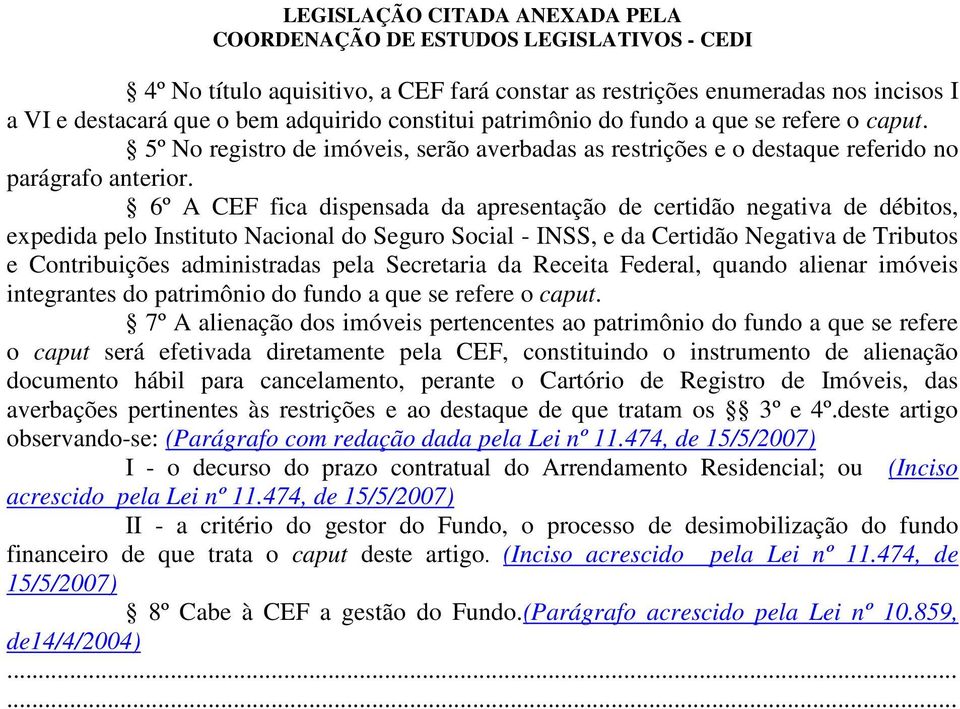 6º A CEF fica dispensada da apresentação de certidão negativa de débitos, expedida pelo Instituto Nacional do Seguro Social - INSS, e da Certidão Negativa de Tributos e Contribuições administradas