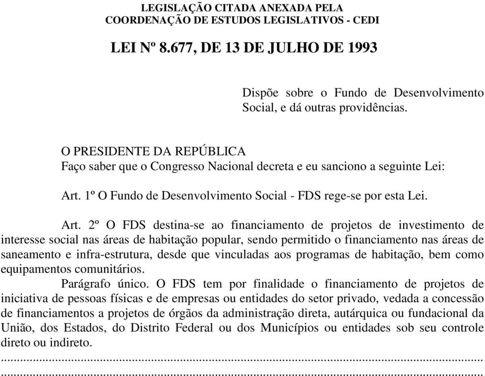 1º O Fundo de Desenvolvimento Social - FDS rege-se por esta Lei. Art.