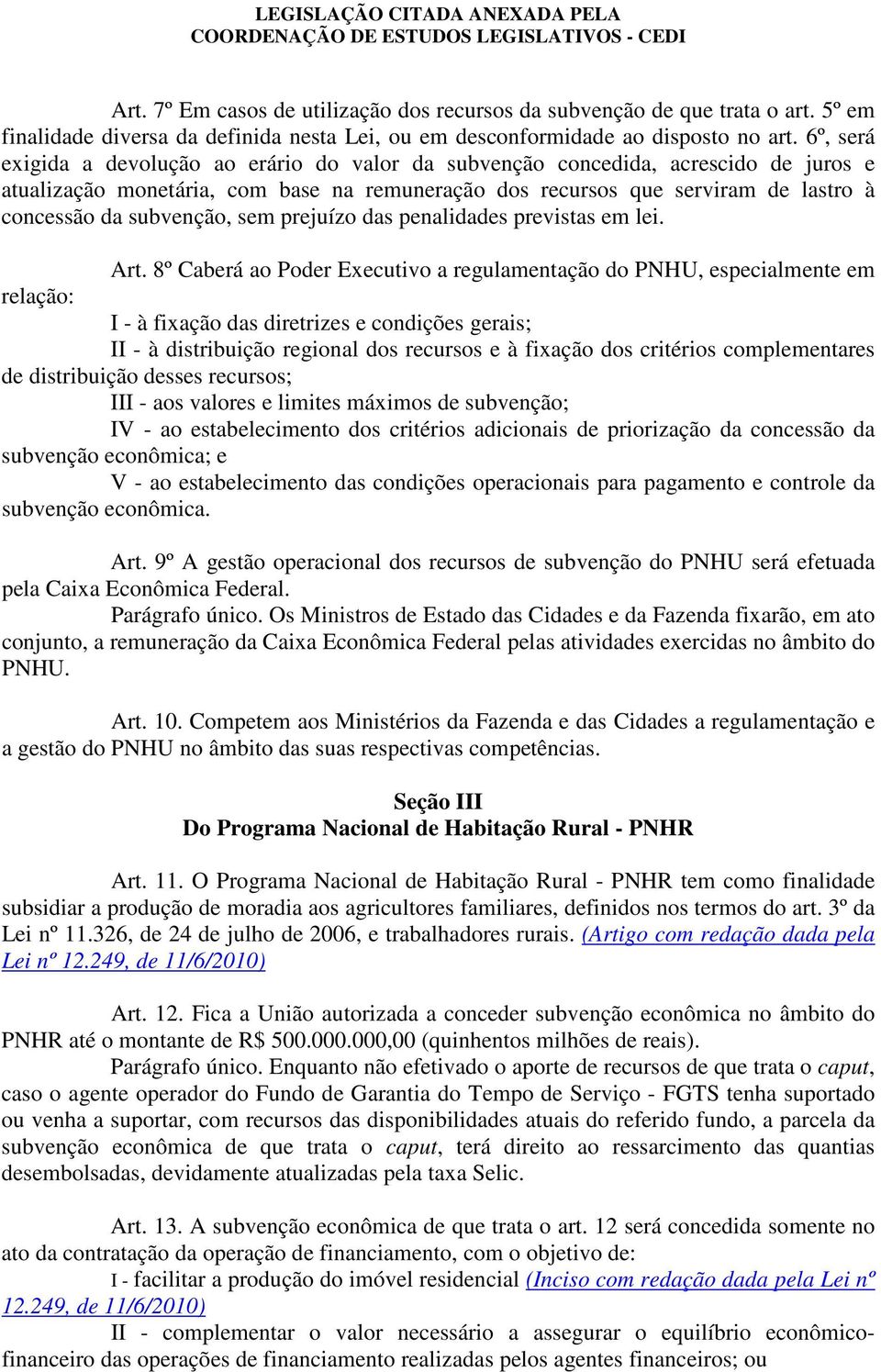 subvenção, sem prejuízo das penalidades previstas em lei. Art.