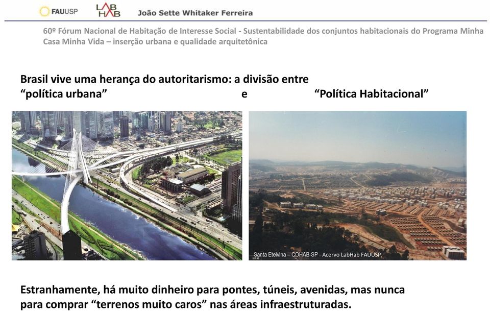 FAUUSP Estranhamente, há muito dinheiro para pontes, túneis, avenidas,