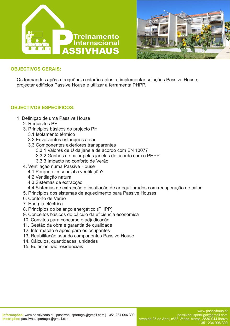 3.2 Ganhos de calor pelas janelas de acordo com o PHPP 3.3.3 Impacto no conforto de Verão 4. Ventilação numa Passive House 4.1 Porque é essencial a ventilação? 4.2 Ventilação natural 4.