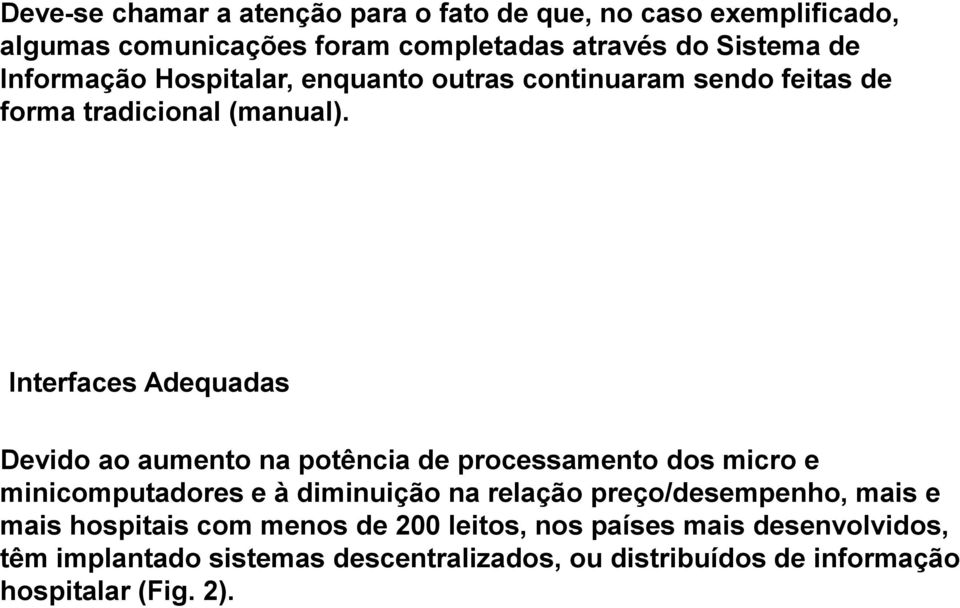 Interfaces Adequadas Devido ao aumento na potência de processamento dos micro e minicomputadores e à diminuição na relação