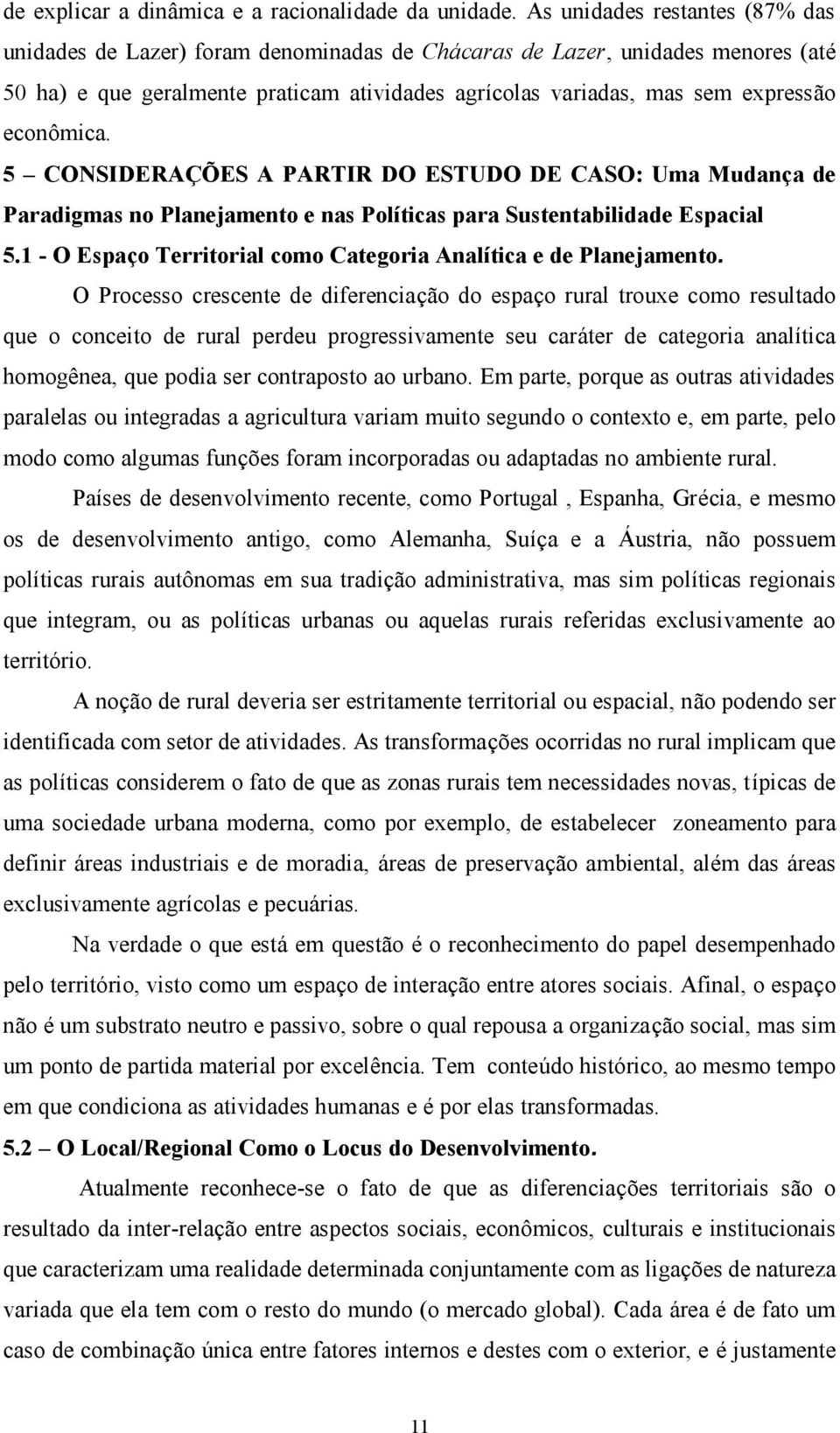 econômica. 5 CONSIDERAÇ ÕES A PARTIR DO ESTUDO DE CASO: Uma Mudanç a de Paradigmas no Planejamento e nas Políticas para Sustentabilidade Espacial 5.