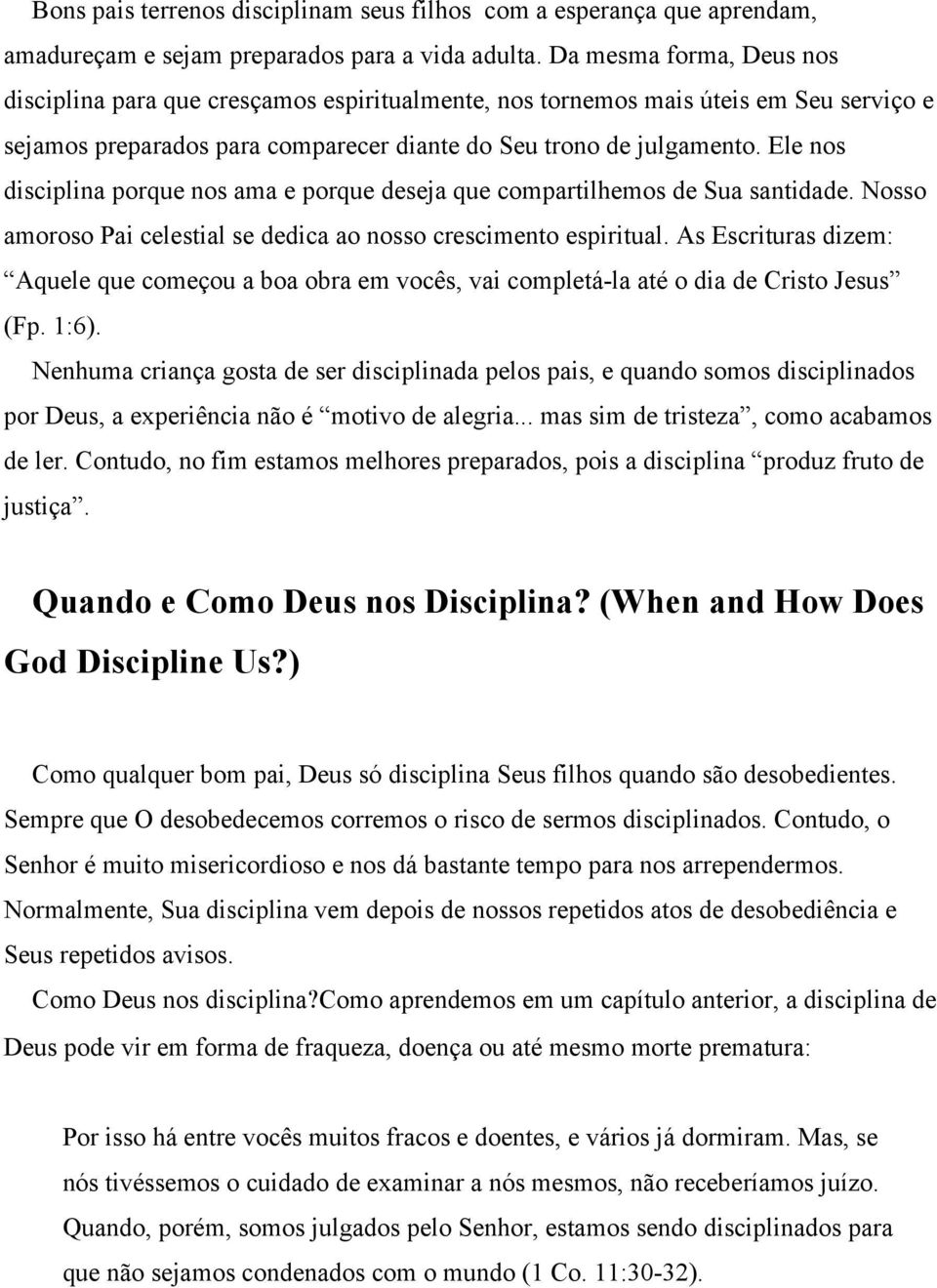 Ele nos disciplina porque nos ama e porque deseja que compartilhemos de Sua santidade. Nosso amoroso Pai celestial se dedica ao nosso crescimento espiritual.