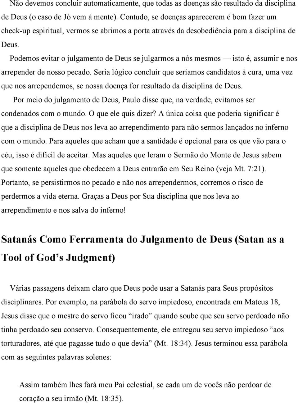 Podemos evitar o julgamento de Deus se julgarmos a nós mesmos isto é, assumir e nos arrepender de nosso pecado.