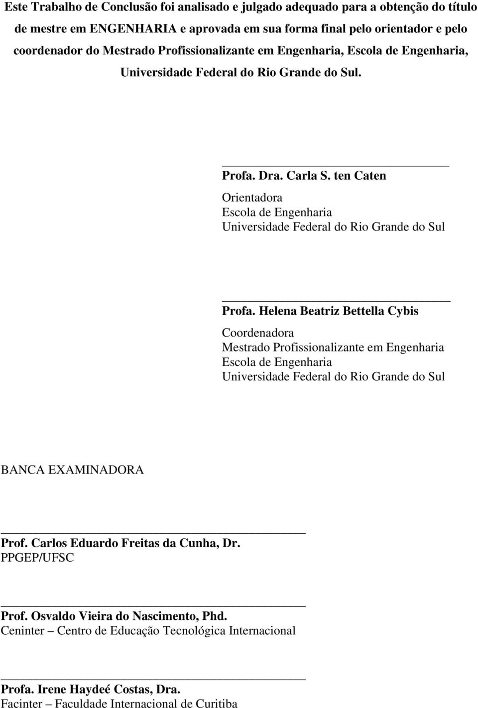 ten Caten Orientadora Escola de Engenharia Universidade Federal do Rio Grande do Sul Profa.