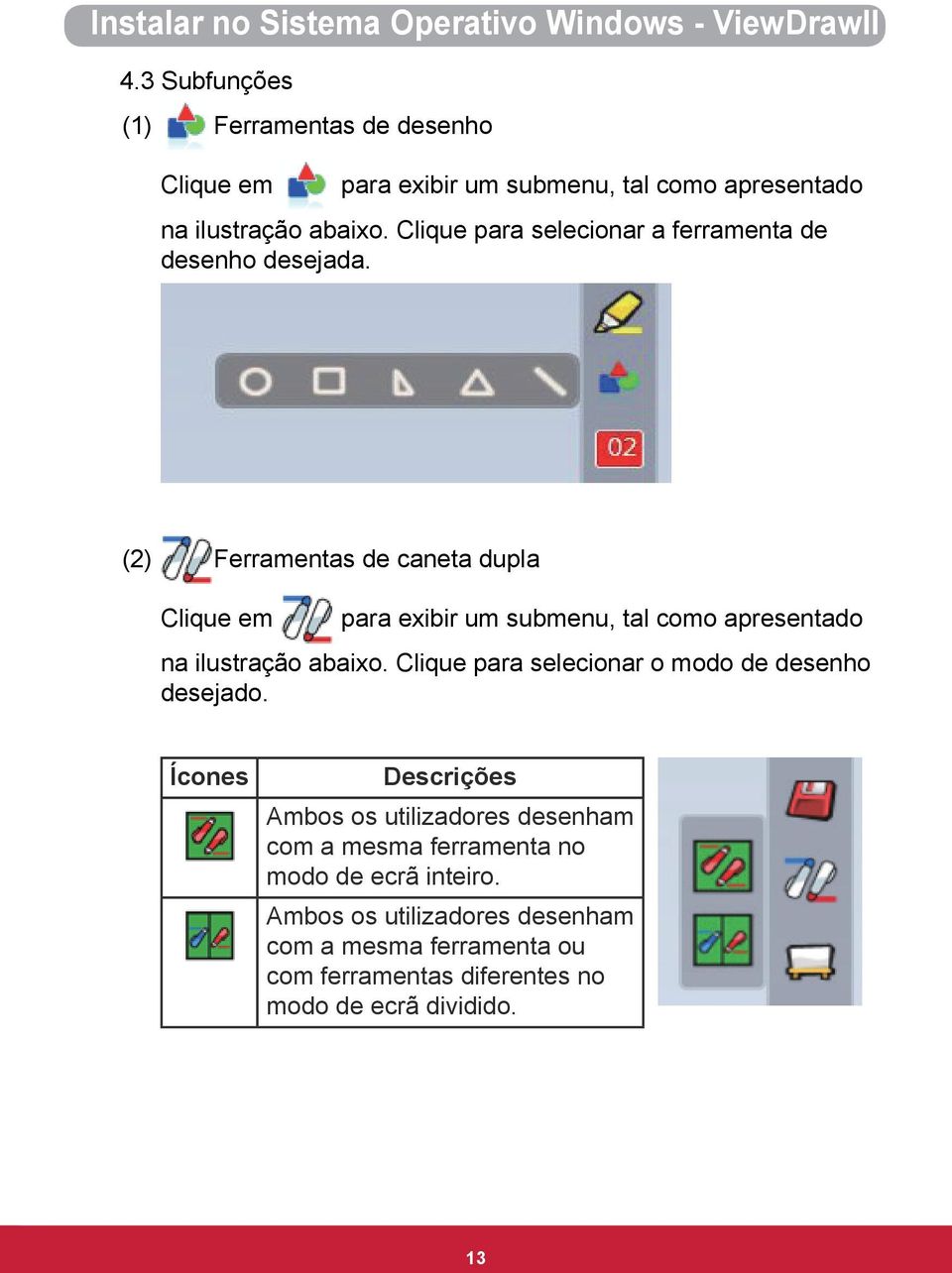 Clique para selecionar a ferramenta de desenho desejada.