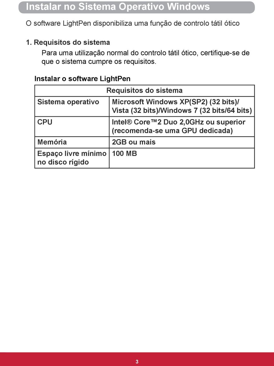 Instalar o software LightPen Requisitos do sistema Sistema operativo Microsoft Windows XP(SP2) (32 bits)/ Vista (32 bits)/windows