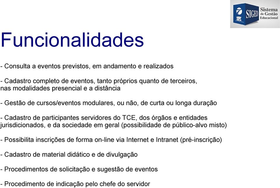 entidades jurisdicionados, e da sociedade em geral (possibilidade de público-alvo misto) - Possibilita inscrições de forma on-line via Internet e Intranet