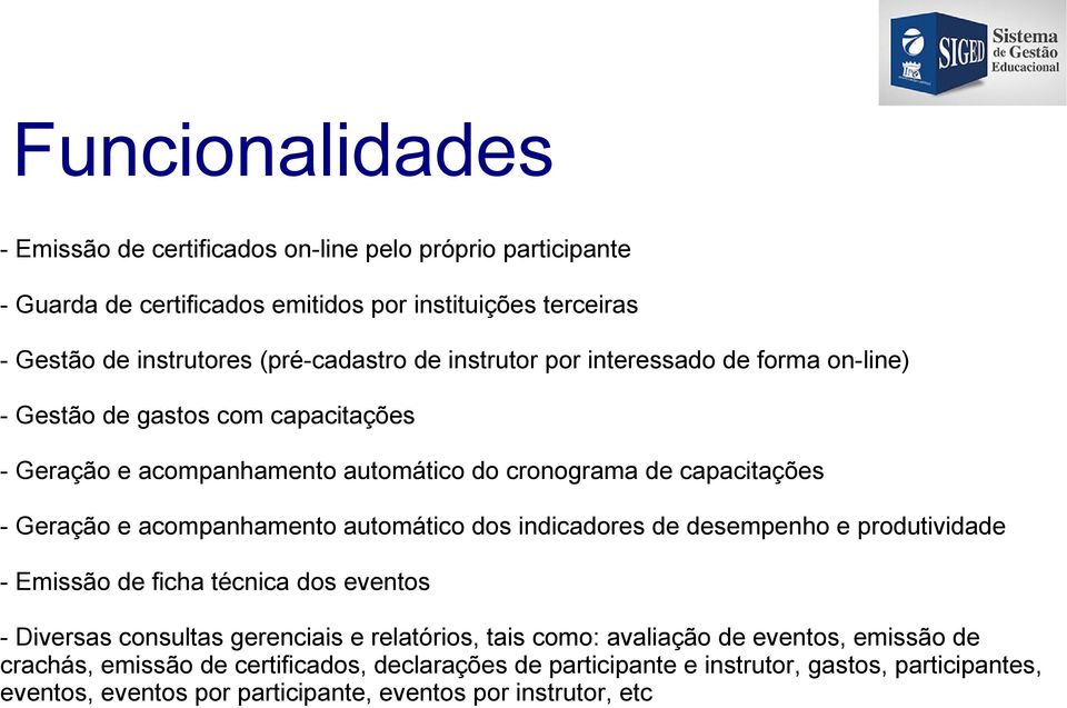 acompanhamento automático dos indicadores de desempenho e produtividade - Emissão de ficha técnica dos eventos - Diversas consultas gerenciais e relatórios, tais como: