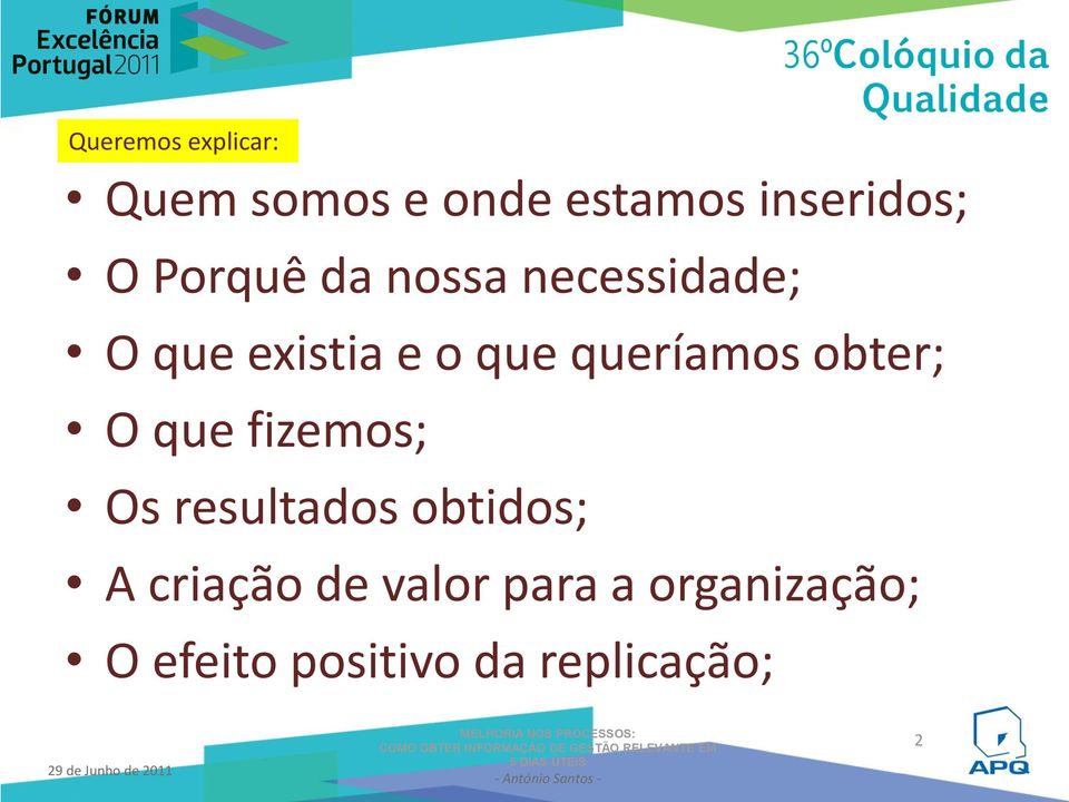 queríamos obter; O que fizemos; Os resultados obtidos; A