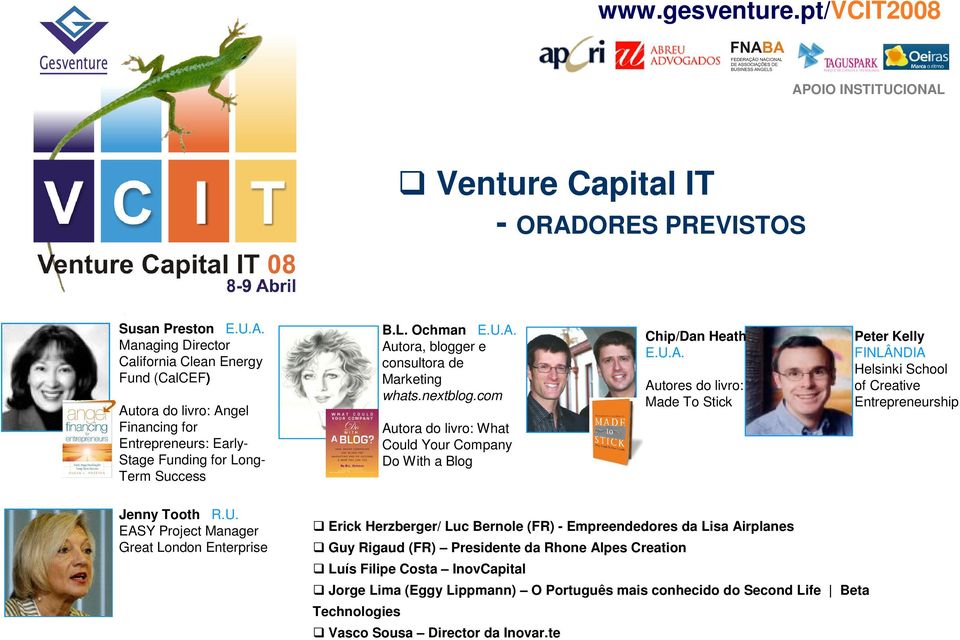 U. EASY Project Manager Great London Enterprise Erick Herzberger/ Luc Bernole (FR) - Empreendedores da Lisa Airplanes Guy Rigaud (FR) Presidente da Rhone Alpes Creation Luís Filipe Costa