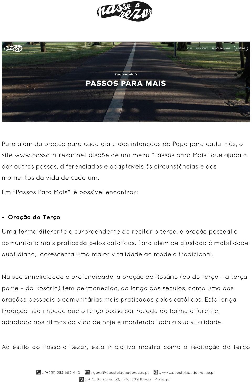 Em "Passos Para Mais", é possível encontrar: - Oração do Terço Uma forma diferente e surpreendente de recitar o terço, a oração pessoal e comunitária mais praticada pelos católicos.