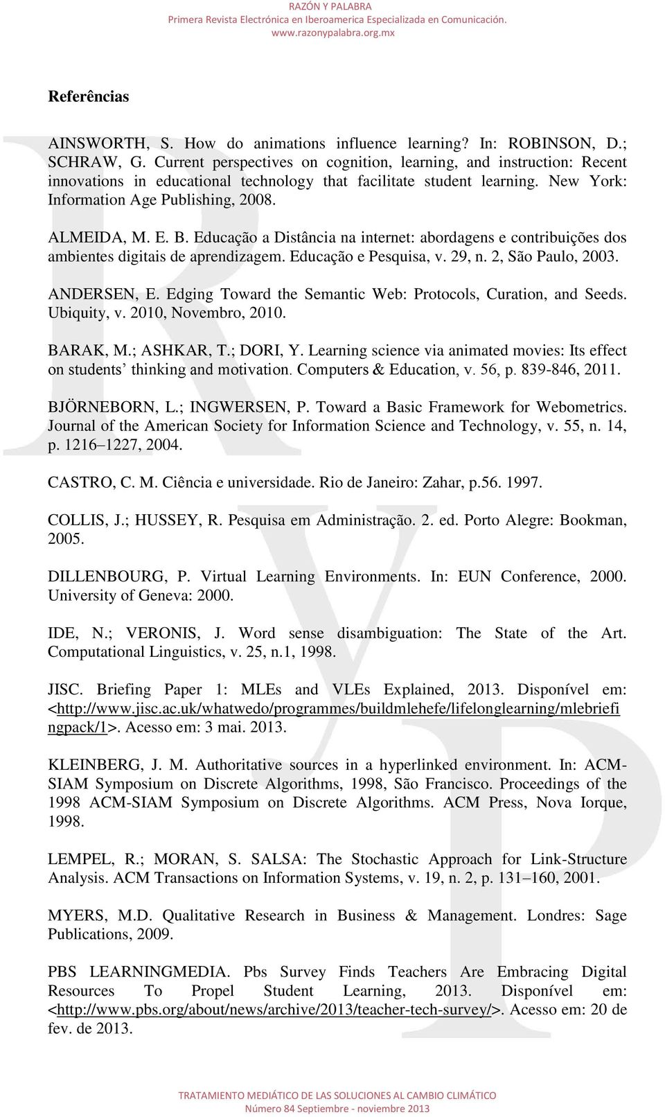 B. Educação a Distância na internet: abordagens e contribuições dos ambientes digitais de aprendizagem. Educação e Pesquisa, v. 29, n. 2, São Paulo, 2003. ANDERSEN, E.