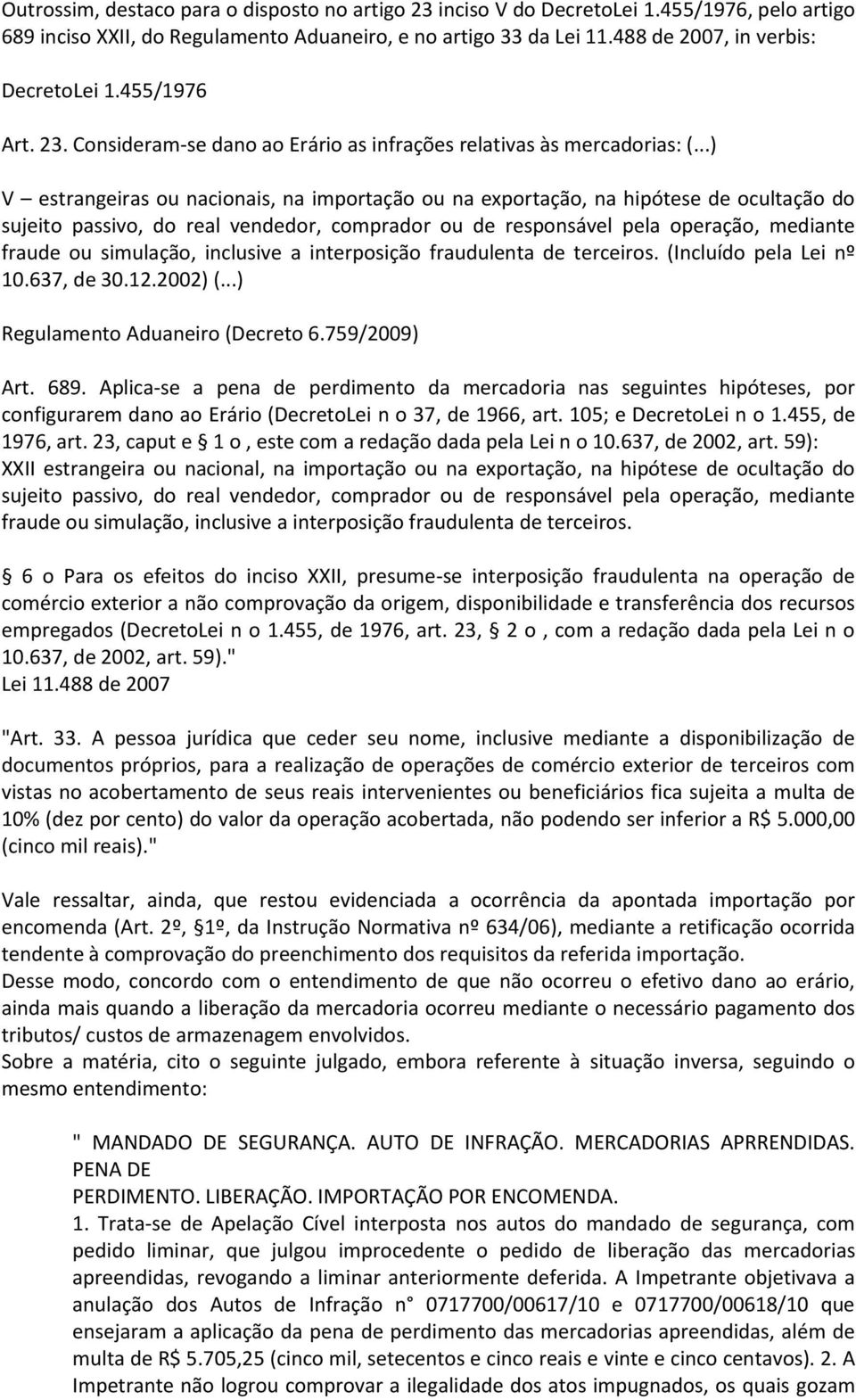 ..) V estrangeiras ou nacionais, na importação ou na exportação, na hipótese de ocultação do sujeito passivo, do real vendedor, comprador ou de responsável pela operação, mediante fraude ou