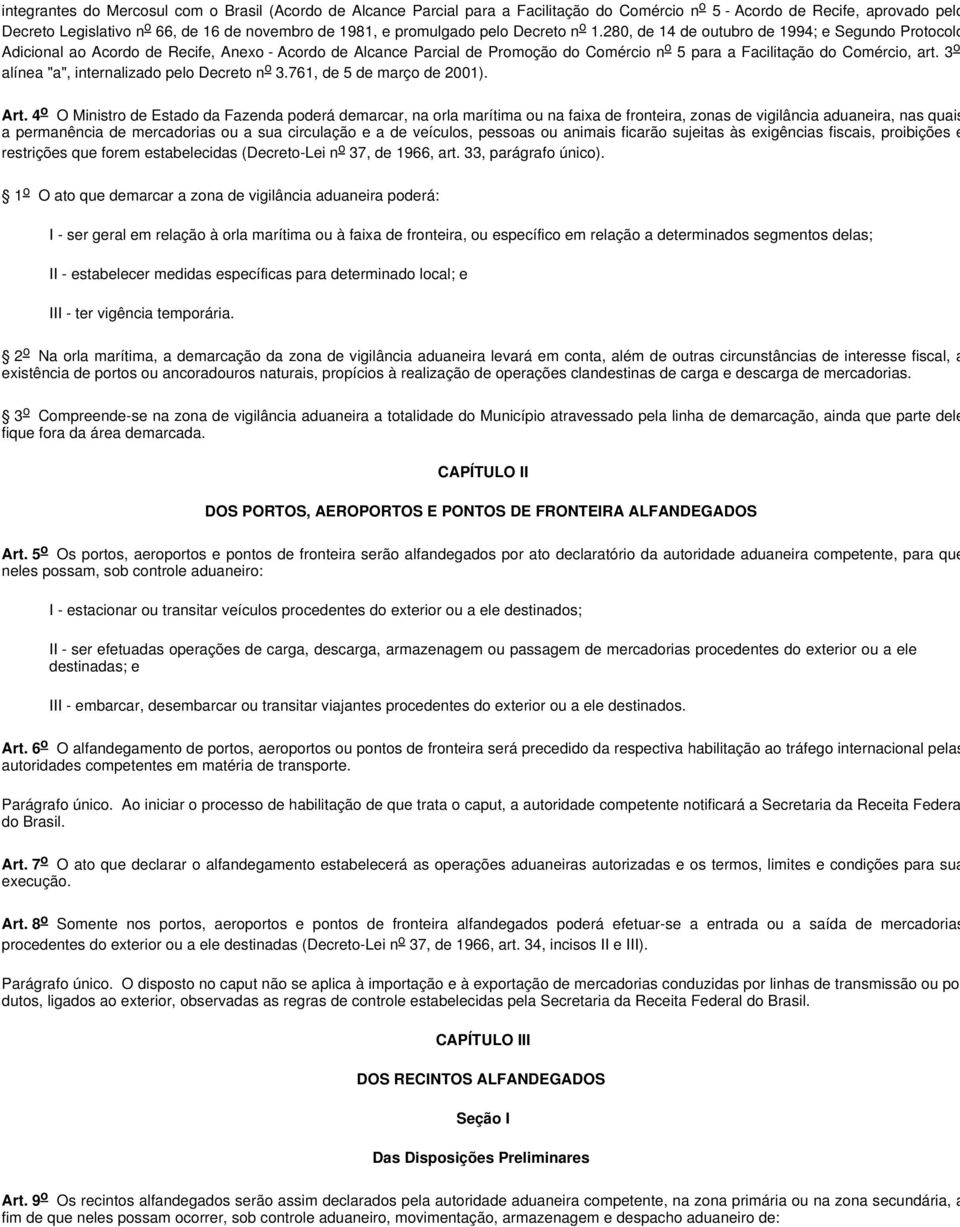 280, de 14 de outubro de 1994; e Segundo Protocolo Adicional ao Acordo de Recife, Anexo - Acordo de Alcance Parcial de Promoção do Comércio n o 5 para a Facilitação do Comércio, art.