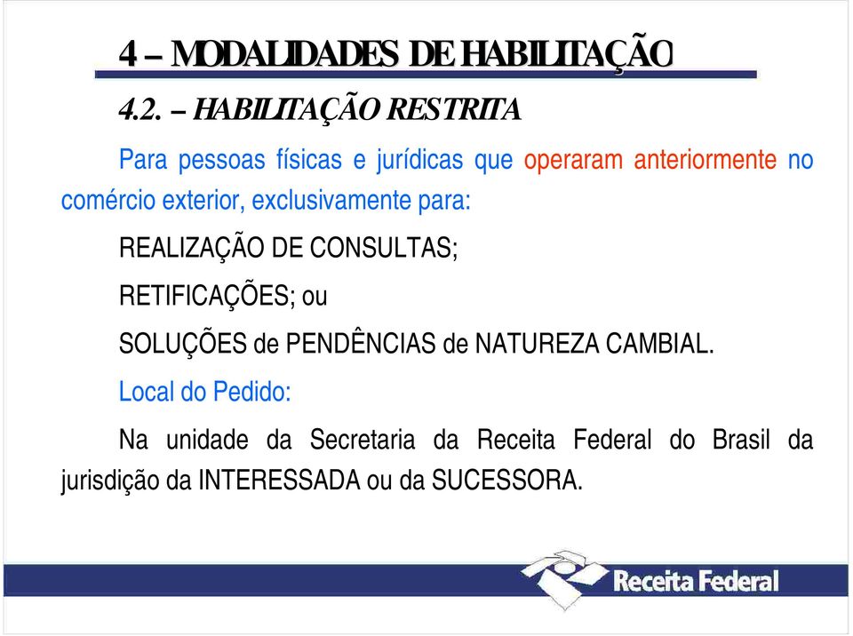 comércio exterior, exclusivamente para: REALIZAÇÃO DE CONSULTAS; RETIFICAÇÕES; ou