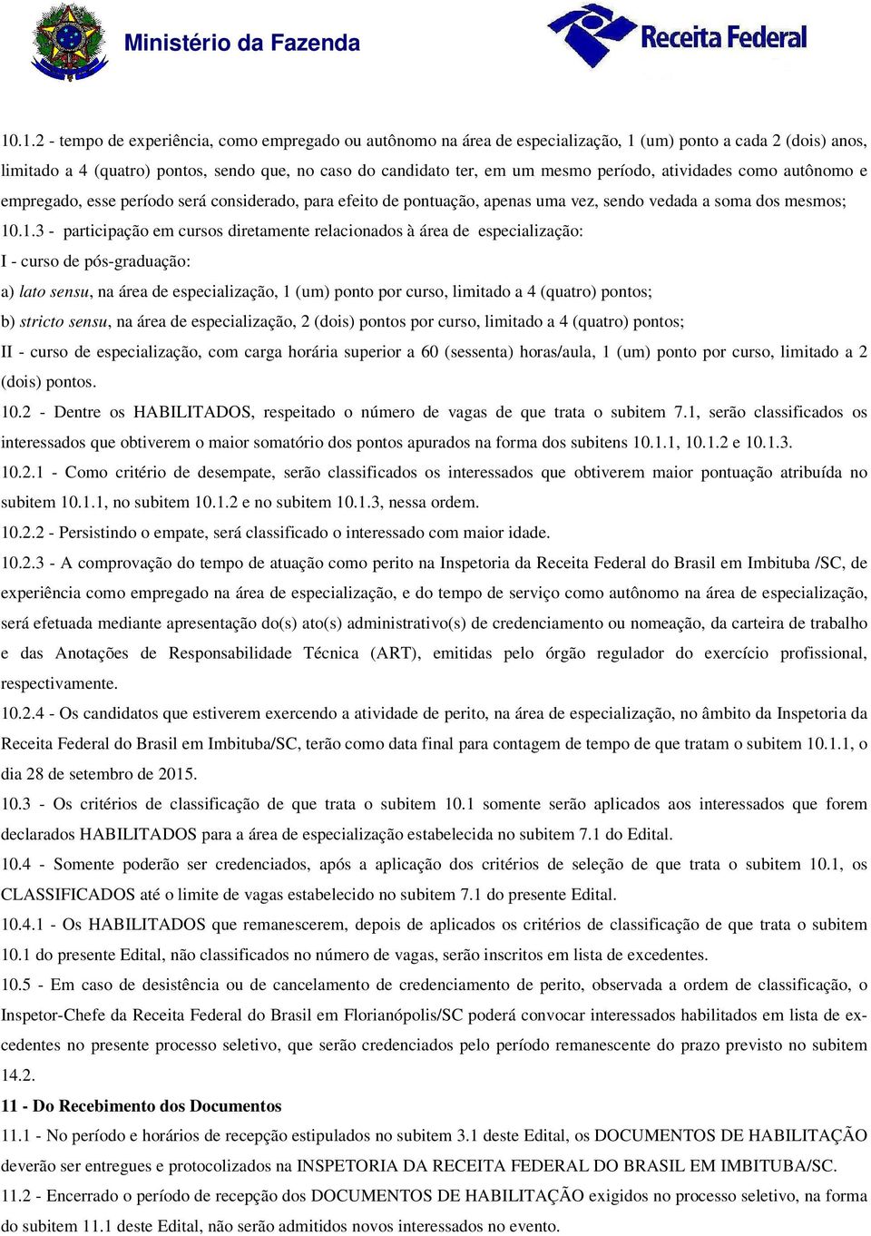 .1.3 - participação em cursos diretamente relacionados à área de especialização: I - curso de pós-graduação: a) lato sensu, na área de especialização, 1 (um) ponto por curso, limitado a 4 (quatro)