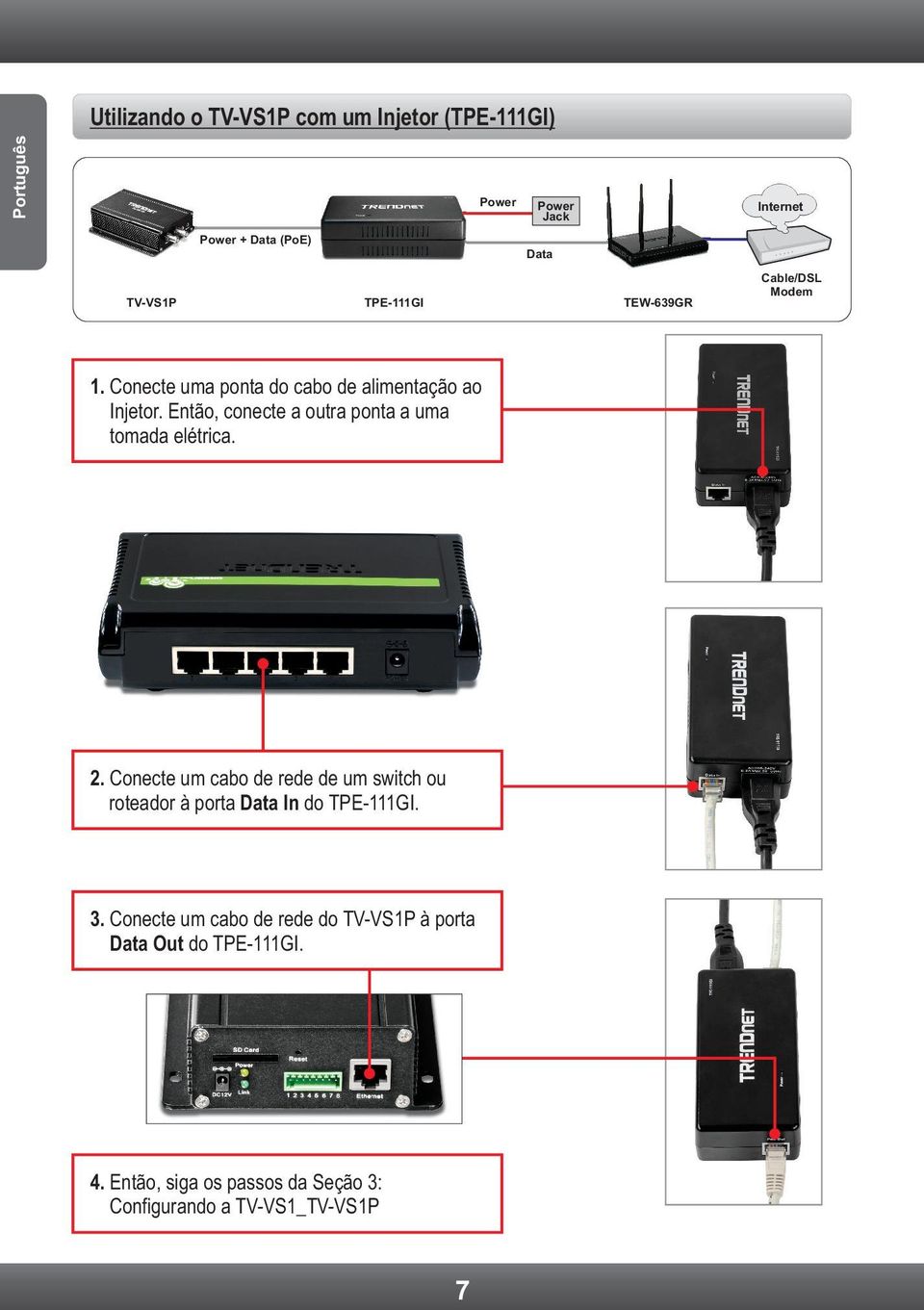 Então, conecte a outra ponta a uma tomada elétrica. 2.