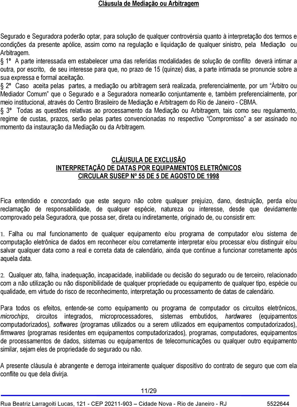 1º A parte interessada em estabelecer uma das referidas modalidades de solução de conflito deverá intimar a outra, por escrito, de seu interesse para que, no prazo de 15 (quinze) dias, a parte