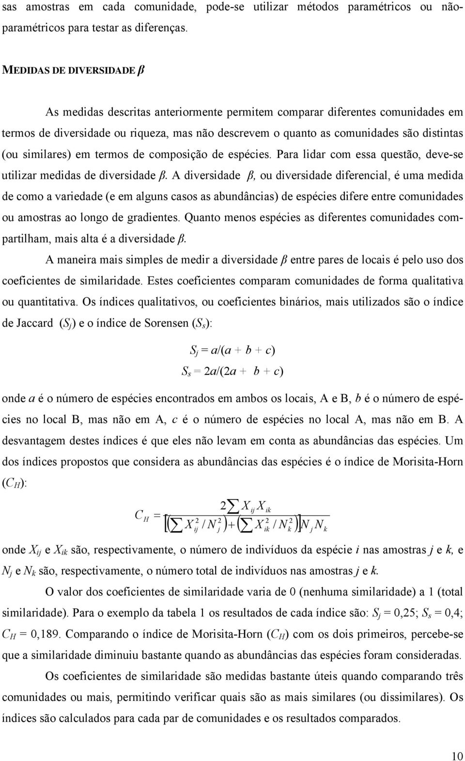 similares) em termos de composição de espécies. Para lidar com essa questão, deve-se utilizar medidas de diversidade β.